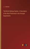 British Railway System. A Description of the Work Performed in the Principal Departments