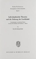 Individualistische Theorien Und Die Ordnung Der Gesellschaft: Untersuchungen Zur Politischen Theorie Von James M. Buchanan Und Friedrich A. V. Hayek