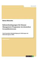 Rahmenbedingungen für Disease Management Programme im deutschen Gesundheitswesen: Unter besonderer Berücksichtigung der Erfahrungen mit diabetesbezogenen DMPs