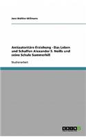 Antiautoritäre Erziehung. Das Leben und Schaffen Alexander S. Neills und seine Schule Summerhill