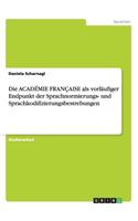 Die ACADÉMIE FRANÇAISE als vorläufiger Endpunkt der Sprachnormierungs- und Sprachkodifizierungsbestrebungen: (German)