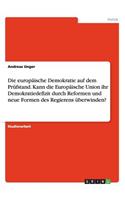 europäische Demokratie auf dem Prüfstand. Kann die Europäische Union ihr Demokratiedefizit durch Reformen und neue Formen des Regierens überwinden?