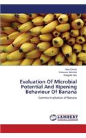 Evaluation Of Microbial Potential And Ripening Behaviour Of Banana