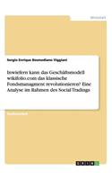 Inwiefern kann das Geschäftsmodell wikifolio.com das klassische Fondsmanagment revolutionieren? Eine Analyse im Rahmen des Social Tradings