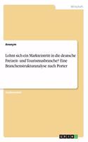 Lohnt sich ein Markteintritt in die deutsche Freizeit- und Tourismusbranche? Eine Branchenstrukturanalyse nach Porter