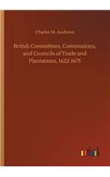 British Committees, Commissions, and Councils of Trade and Plantations, 1622-1675