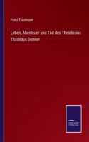 Leben, Abenteuer und Tod des Theodosius Thaddäus Donner