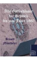 Alle Gotteshäuser der Schweiz bis zum Jahre 1860