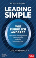 Leading Simple â€“ Das Arbeitsbuch: Wie fuhre ich andere? Wie Sie das wirkungsvollste Fuhrungssystem anwenden. Schritt fur Schritt. (Dein Business)