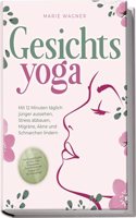 Gesichtsyoga: Mit 12 Minuten taglich junger aussehen, Stress abbauen, Migrane, Akne und Schnarchen lindern - Der Komplettguide mit Face Yoga ... Taping, DIY Bio-Hautpflege (German Edition)