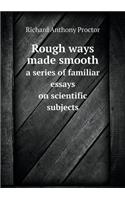 Rough ways made smooth a series of familiar essays on scientific subjects: (English)