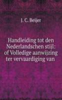 Handleiding tot den Nederlandschen stijl: of Volledige aanwijzing ter vervaardiging van .