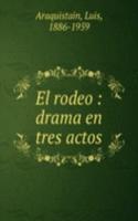 EL RODEO DRAMA EN TRES ACTOS