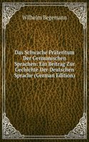 Das Schwache Prateritum Der Germanischen Sprachen: Ein Beitrag Zur Gechichte Der Deutschen Sprache (German Edition)