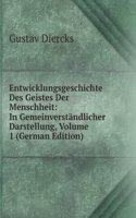 Entwicklungsgeschichte Des Geistes Der Menschheit: In Gemeinverstandlicher Darstellung, Volume 1 (German Edition)