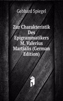 Zur Charakteristik Des Epigrammatikers M. Valerius Martialis (German Edition)