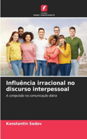 Influência irracional no discurso interpessoal