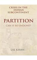 Crisis in the Indian Subcontinent : Partition - Can it be undone?