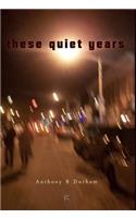 These Quiet Years