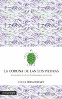 La corona de las seis piedras: Seis claves para afrontar con fortaleza cualquier reto de la vida