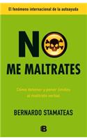 No Me Maltrates = Do Not Mistreat Me: Como Detener Y Poner Limites Al Maltrato Verbal