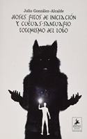 DIOSES, RITOS DE INICIACION Y CUEVAS-SANTUARIO TOTEISMO DEL LOBO (Spanish Edition)