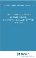 L'Humanisme Chrétien Au Xviiième Siècle: St. François de Sales Et Yves de Paris
