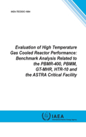 Evaluation of High Temperature Gas Cooled Reactor Performance: Benchmark Analysis Related to the Pbmr-400, Pbmm, Gt-Mhr, Htr-10 and the Astra Critical Facility: IAEA Tecdoc Series No. 1694