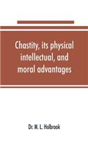 Chastity, its physical, intellectual, and moral advantages