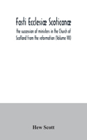 Fasti ecclesiæ scoticanæ; the succession of ministers in the Church of Scotland from the reformation (Volume VII)