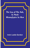 Log of the Ark, by Noah; Hieroglypics by Ham