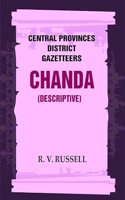 Central Provinces District Gazetteers: Chanda (Descriptive) 8th, Vol. B [Hardcover]