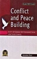 CONFLICT AND PEACE BUILDING : FOR B.A. 6TH SEMESTER(SKILL ENHANCEMENT) COURSE UNDER GAUHATI UNIVERSITY : AS PER CBCS COURSE : ENGLISH MEDIUM.