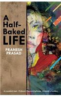 Half-Baked Life