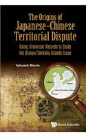 Origins of Japanese-Chinese Territorial Dispute, The: Using Historical Records to Study the Diaoyu/Senkaku Islands Issue