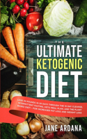 Ultimate Keto Cookbook: The Ultimate Ketogenic Diet - Lose 30 Pounds in 30 Days through the 10 Day Cleanse, Intermittent Fasting, Keto Meal Plan, and the Plant Based Diet! 
