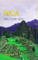 Inca Trail Guide 2025: (7 Beyond Boundaries: Unique Getaways for the Curious Traveler)