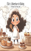 Ellie's Adventure in Baking: A Dessert for Every Land: A Whisk Around the World: Learn, Bake, and Discover
