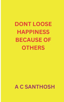 Don't Loose Happiness Because of Others