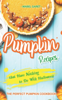 Pumpkin Recipes that Have Nothing to Do With Halloween