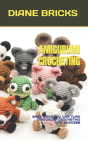 Amigurumi Crocheting: Easy Ways You Can Turn Amigurumi Crocheting Into Success