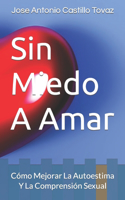 Sin Miedo A Amar: Cómo Mejorar La Autoestima Y La Comprensión Sexual(3 Empoderate)
