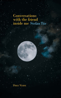 Conversations with the friend inside me: Free Verse