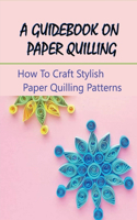 Guidebook On Paper Quilling: How To Craft Stylish Paper Quilling Patterns: Paper Quilled Monogram