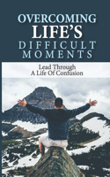 Overcoming Life's Difficult Moments