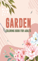 Garden Coloring Book For Adults: Adult Garden Coloring Book, Garden Flowers Coloring Book