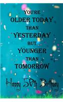 You're Older Today Than Yesterday But Younger Than Tomorrow happy 50th birthday: 50th Birthday Lined Notebook / 50th Birthday Lined Notebook / Journal / Diary Gift / Unique Great Gift, Girls,110 Pages, 6x9 inch, Matte Finish Cove