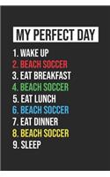 Beach Soccer Notebook My Perfect Day Funny Cool Beach Soccer Notebook a Beautiful