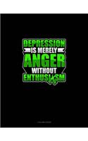 Depression Is Merely Anger Without Enthusiasm: 4 Column Ledger(584 4 Column Ledger)