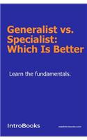 Generalist vs. Specialist